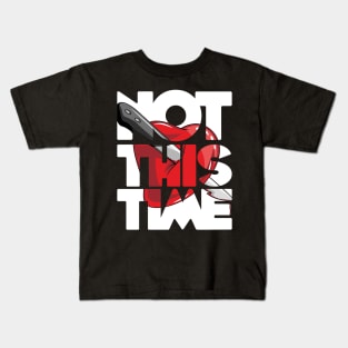 Not this time stab heart stabbing love issues birthday gift shirt Kids T-Shirt